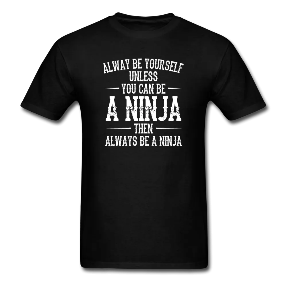 Always Be Yourself Unless You Can Be A Ninja Men's Funny T-Shirt